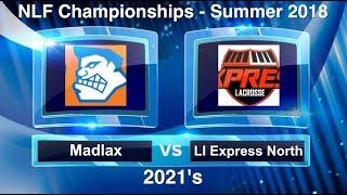 LI Express North vs Madlax Capital 2021's @ NLF Lacrosse Championships | Summer 2018