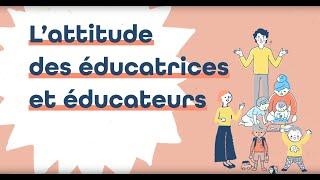 L'attitude des éducatrices et éducateurs