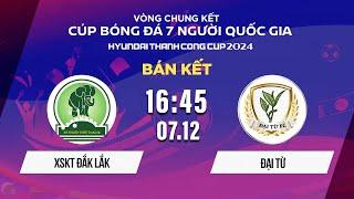 Trực tiếp: XSKT ĐẮK LẮK - ĐẠI TỪ | VCK Cúp BĐ 7 người QG Hyundai Thành Công Cup 2024 #VSCS4