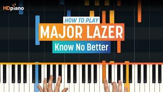 How to Play "Know No Better" by Major Lazer ft. T. Scott & C. Cabello | HDpiano Piano Tutorial