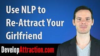 Use NLP To Re Attract Your Girlfriend