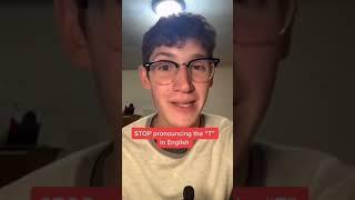 Stop pronouncing the “T” when you speak english