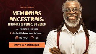 Memórias Ancestrais: Histórias do começo do mundo - com Renato Noguera | Trailer do Podcast