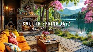 4K Spring Coffee Shop Ambience ~ Smooth Jazz Instrumental Music  Jazz Relaxing Music for Studying