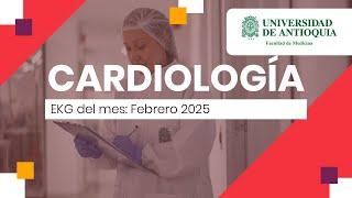 EKG del mes: Febrero 2025 - Dr. Carlos José Jaramillo