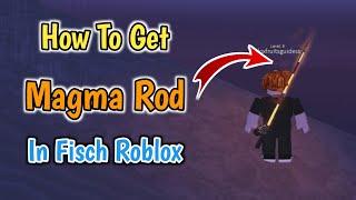 How To Get Magma Rod In Fisch | Roblox Fisch Magma Rod Guide | Lava Rod Fisch Guide