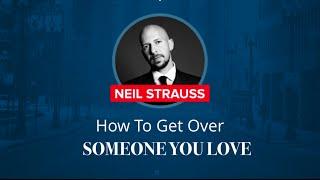 How To Get Over A Breakup | Neil Strauss