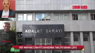 ÇORUM’DA KÖY MUHTARI CİNAYETİNDE TAHLİYE KARARI ÇIKTI