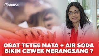 Dokter 24 - OBAT TETES MATA + Air SODA Bikin Cewek Merangsang ? Apa Bener ?