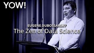 The Zen of Data Science • Eugene Dubossarsky • YOW! 2018