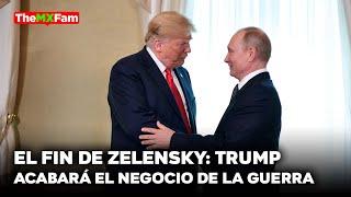 ES EL FIN DE ZELENSKY: TRUMP DICE SE ACABO EL NEGOCIO DE LA GUERRA | TheMXFam