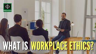 What is Workplace Ethics?