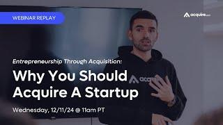 Entrepreneurship Through Acquisition: Why You Should Acquire a Startup | Webinar Replay