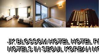 JK Blossom Hotel hotel review  Hotels in Seoul  Korean Hotels