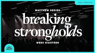 Breaking Strongholds | Doug Sauder | Matthew 12:22-50