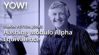 Hashing Modulo Alpha Equivalence • Simon Peyton Jones • YOW! 2021