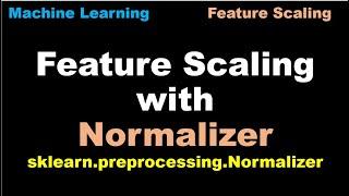 Machine Learning | Scale features using Normalizer | Feature Scaling |  Normalizer - P24