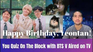 You Quiz On The Block episode 210 with BTS V / Kim Taehyung Aired on TV; Happy Birthday Yeontan!