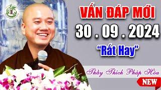 Vấn Đáp Mới Câu Hỏi "THỰC TẾ" Rất Hay 30. 09. 2024 - Thầy Thích Pháp Hòa NEW