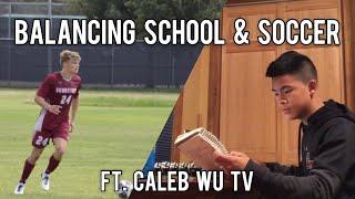 How to Balance School & Soccer- 6 Tips! Ft Caleb Wu TV