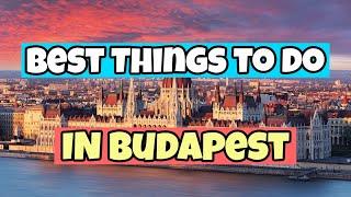 The Best Things to do in Budapest  | Travel Guide 2023