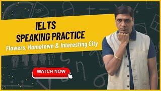 ``IELTS Speaking practice band 6.5: Flowers, Hometown and Interesting City  : Ashish Singla Hindi