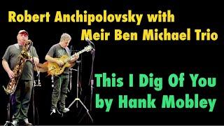 Robert Anchipolovsky with Meir Ben Michael Trio This I Dig Of You