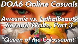 [DOA6] Queen of the Colosseum! Awesmic vs. Lethal Beauty, Second Waltz, Part 3