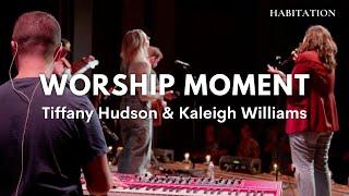 Habitation Worship Moment | Tiffany Hudson and Kaleigh Williams