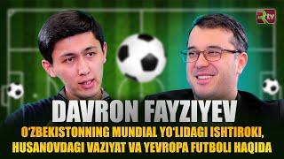 DAVRON FAYZIEV BILAN TAHLIL: OʻZBEKISTONNING MUNDIALGA CHIQISHI HUSANOV MUAMMOSI VA YEVROPA FUTBOLI