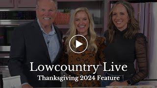 Lowcountry Live • 2024 Thanksgiving Feature