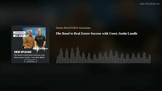 The Road to Real Estate Success with Guest Justin Landis