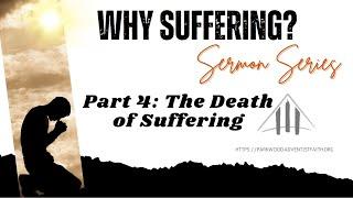 Why Suffering? Part 4: The Death of Suffering (Sermon 4 of 4) Pastor Jon Tillay