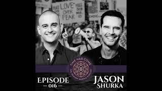 Jason Shurka - Episode 016 Time Has Come