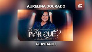 Aurelina Dourado | Parar Por Quê?  (Playback)