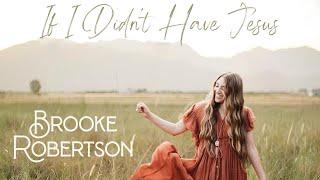 Brooke Robertson- If I Didn't Have Jesus (Official Music Video)