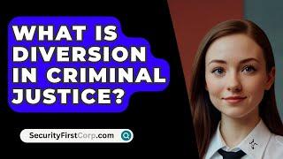 What Is Diversion In Criminal Justice? - SecurityFirstCorp.com