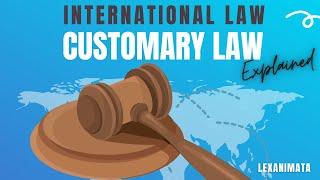 Customary International Law simplified General Assembly resolutions