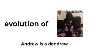 evolution of andrew is a dandrew