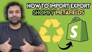 How To Import and Export Shopify Metafields [2024]