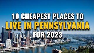 10 Cheapest Places to Live in Pennsylvania for 2023