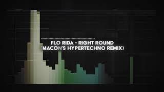 flo rida - right round (macon's HYPERTECHNO remix)