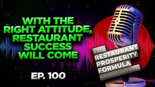 The Key to Running a Great Restaurant Is Your Attitude Ep 100