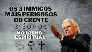 OS 3 INIMIGOS DO CRISTÃO - QUEM SÃO E COMO VENCÊ-LOS (GUERRA ESPIRITUAL) BILLY GRAHAM
