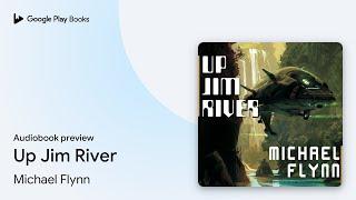 Up Jim River by Michael Flynn · Audiobook preview