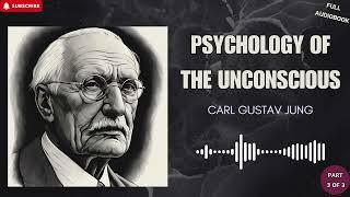 PSYCHOLOGY OF THE UNCONSCIOUS - CARL GUSTAV JUNG | FULL LENGTH AUDIOBOOK (PART 3/3)