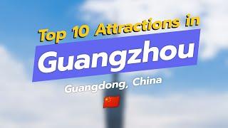 Top 10 Must-Visit Attractions in Guangzhou 