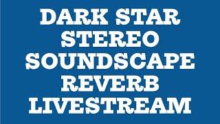 Dark Star Stereo Soundscape Reverb Livestream Bonanza