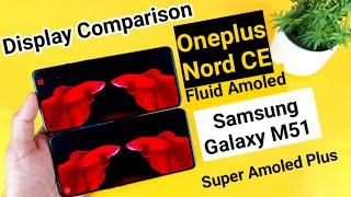 Oneplus Nord CE vs Samsung M51 display Comparison indepth review fluid amoled vs Super Amoled Plus 