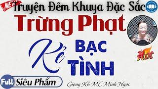 Nghe 1 lần là nhớ đến già với bộ truyện: Trừng Phạt Kẻ Bội Bạc | Nghe đọc truyện đêm khuya ngủ ngon